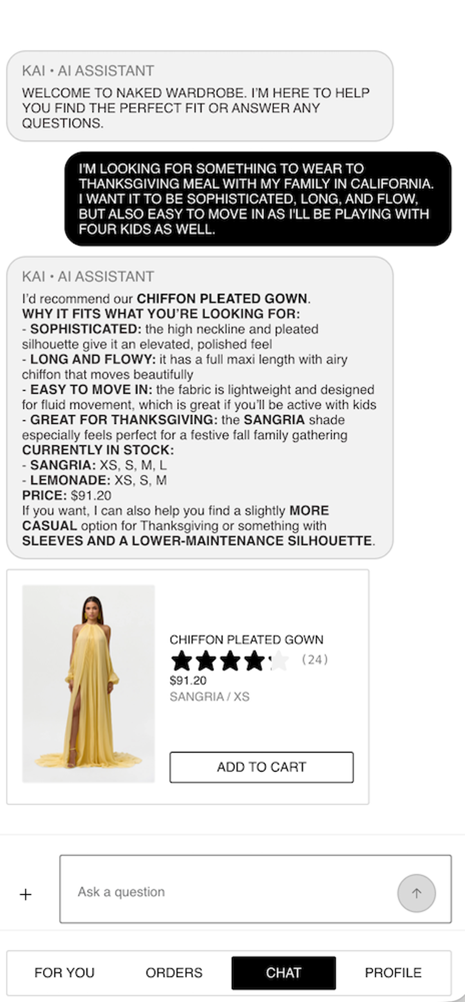A screenshot of Naked Wardrobe's K:AI chat interface. K:AI opens with a welcome message offering to help find the right fit or answer questions. A shopper types: "I'm looking for something to wear to Thanksgiving meal with my family in California. I want it to be sophisticated, long, and flowy, but also easy to move in as I'll be playing with four kids as well." K:AI responds by recommending the chiffon pleated gown, explaining how it meets each requirement (sophisticated neckline and pleated silhouette, long and flowy chiffon, lightweight fabric for movement, and a sangria shade suited to a fall gathering), lists current stock by size, and offers to suggest a more casual or lower maintenance option instead. Below the response, a product card shows a model with tanned skin and long dark hair in a flowing yellow gown, a 4-star rating from 24 reviews, the price $91.20, the sangria colorway in size XS, and an "Add to Cart" button. A message input field and bottom navigation with For You, Orders, Chat, and Profile tabs appear at the bottom of the screen.