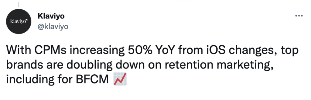 Tweet: With CPMs increasing 50% YoY from iOS changes, top brands are doubling down on retention marketing, including for BFCM 

Read more on data privacy changes
