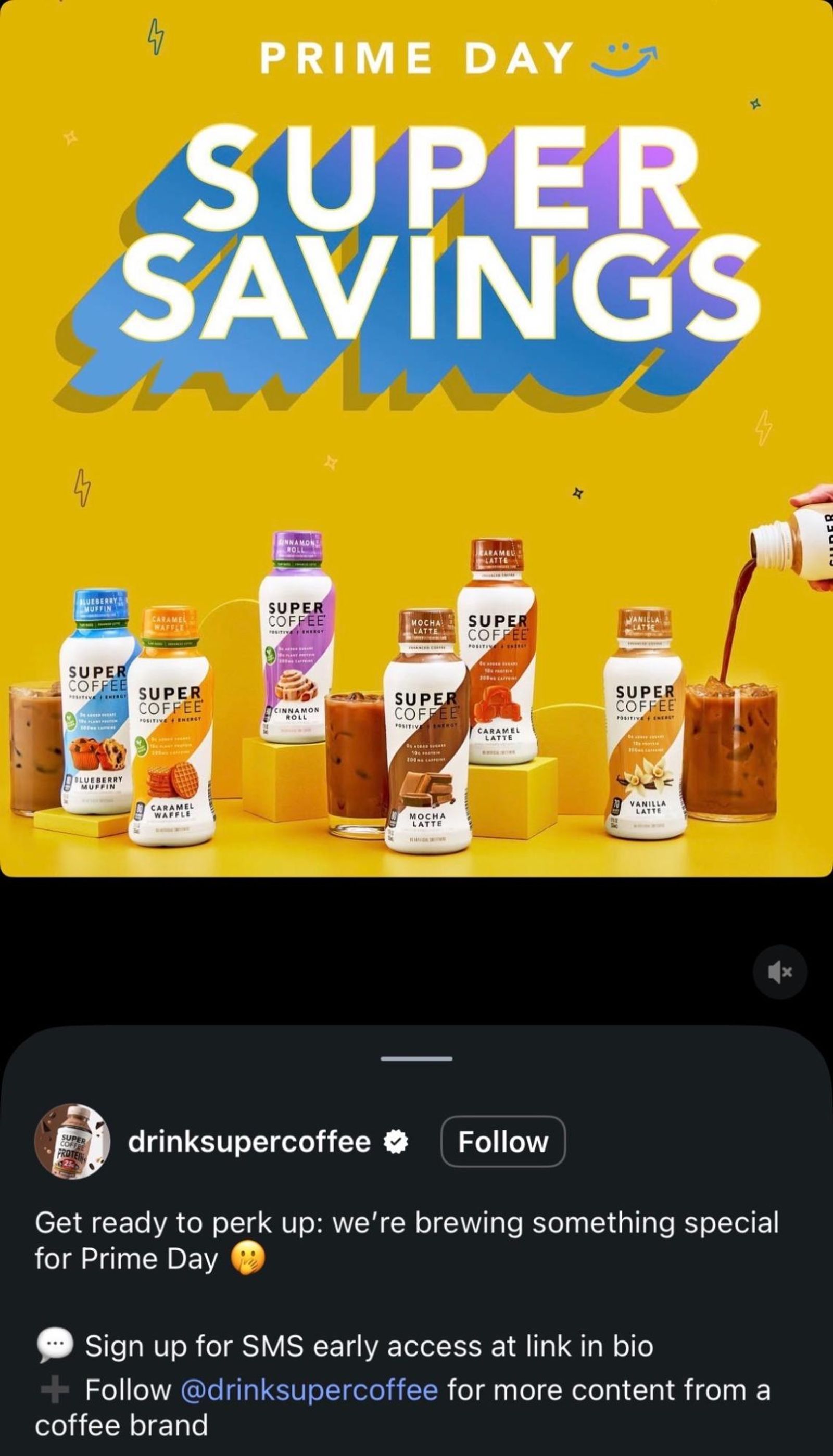 A Super Coffee ad for Prime Day Super Savings. Assorted Super Coffee bottles (Blueberry Muffin, Cinnamon Roll, Caramel Latte, Mocha Latte, Vanilla Latte) are displayed, some pouring into iced coffee glasses. Below, an @drinksupercoffee Instagram post announces a Prime Day special.