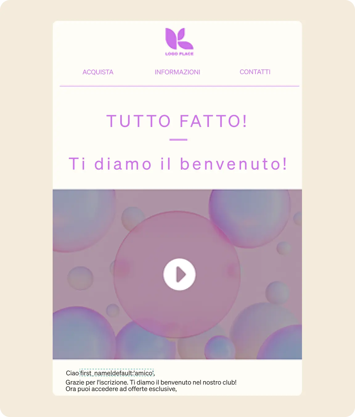 Email di benvenuto con testo "Tutto fatto! Ti diamo il benvenuto!" e un pulsante di riproduzione su sfondo con bolle.