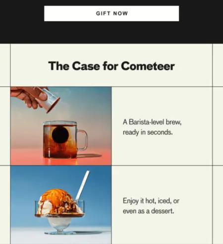 Image shows the next third of a Father’s Day email from coffee brand Cometeer, after a white “gift now” CTA button at the top, the email continues with a section called “The Case for Cometeer,” featuring vintage-style illustrations of coffee and ice cream next to product descriptions including “a Barista-level brew, ready in seconds” and “enjoy it hot, iced, or even as a dessert.”