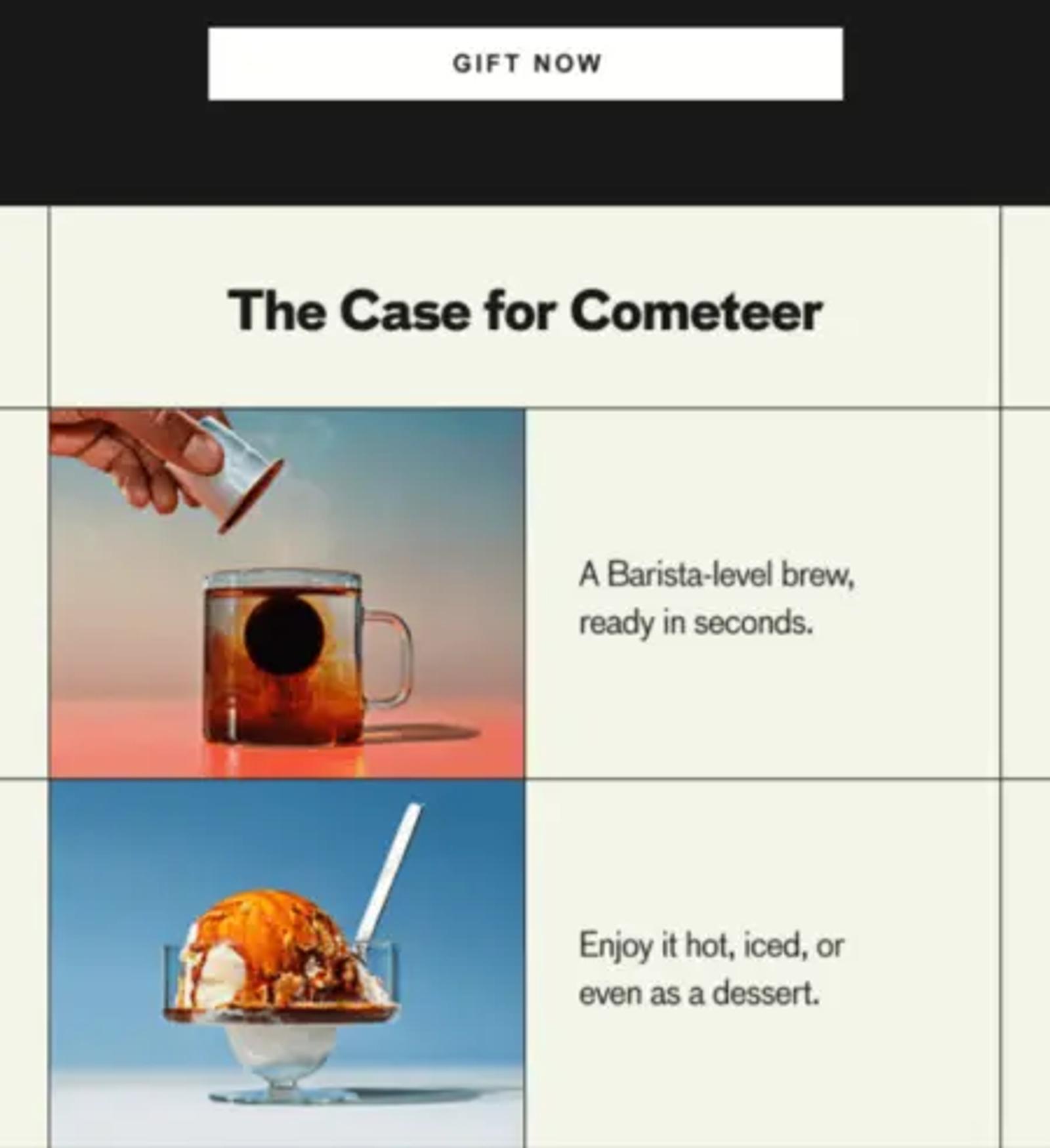 Image shows the next third of a Father’s Day email from coffee brand Cometeer, after a white “gift now” CTA button at the top, the email continues with a section called “The Case for Cometeer,” featuring vintage-style illustrations of coffee and ice cream next to product descriptions including “a Barista-level brew, ready in seconds” and “enjoy it hot, iced, or even as a dessert.”