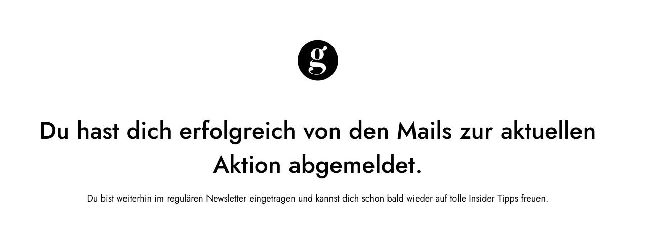 Du hast dich erfolgreich von den Mails zur aktuellen Aktion abgemeldet. Du bist weiterhin im regulären Newsletter eingetragen.