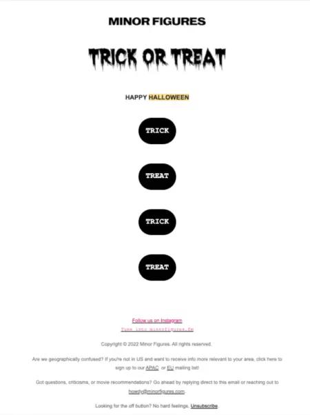 Image shows a Halloween marketing email from coffee brand Minor Figures, featuring the headline “trick or treat” in slasher film-style font followed by 4 stacked CTAs, which alternate with “trick” or “treat” in white copy on black.