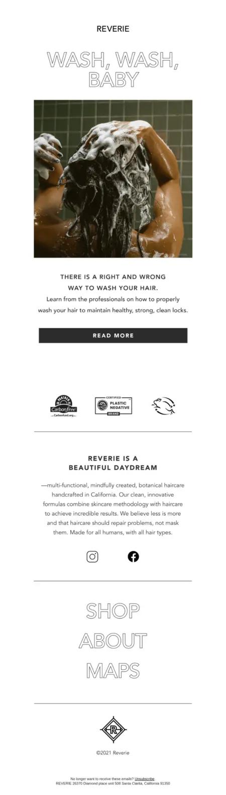 Image shows the body of an email from haircare brand Reverie. Above a shot of a model with dark skin and dark shampooing their hair, the headline reads, “Wash, wash, baby.” Below the image is a provocative statement: “There’s a right way and a wrong way to wash your hair,” followed by a black CTA that says simply, “Read more.”