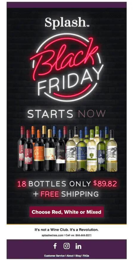 Image shows a Black Friday email example from Splash Wines, with the headline “Black Friday starts now” written in neon sign-like font on a black background above a product shot of various bottles of wine lined up. The email copy promises 18 bottles for only $89.82, with free shipping.