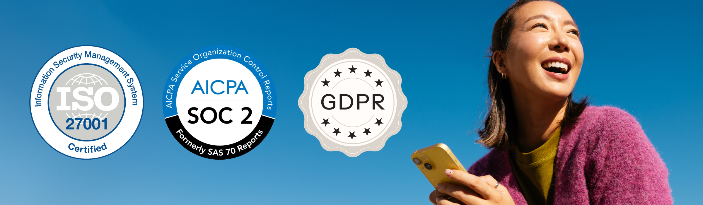 Badges for ISO 27001, AICPA SOC 2, and GDPR, with a smiling woman holding a phone.