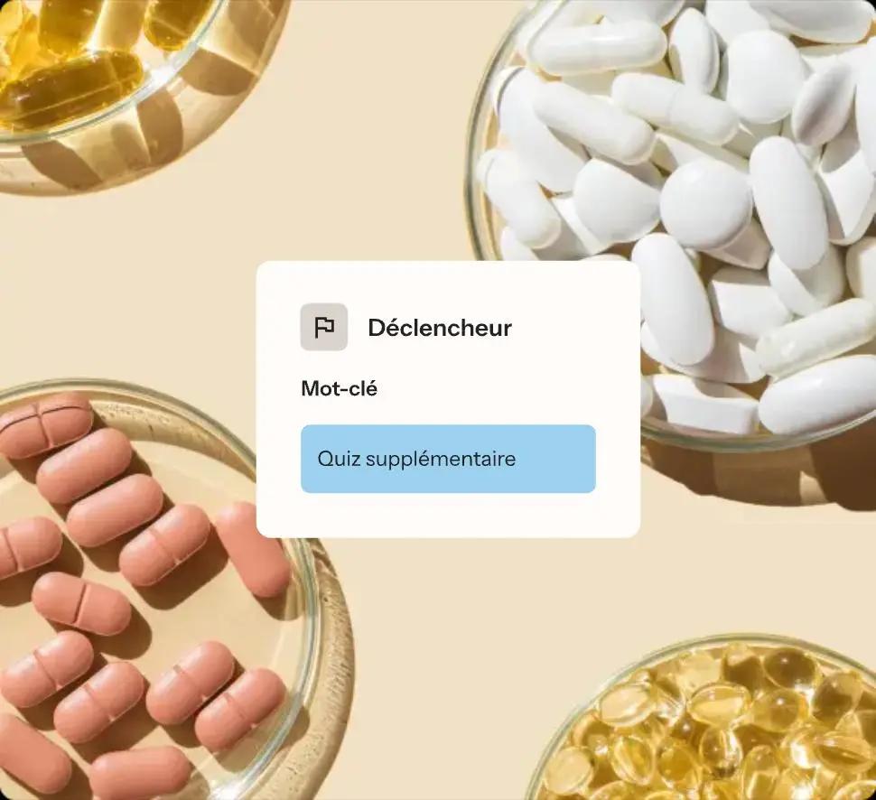 Exemple de déclencheur de message automatisé dans Klaviyo basé sur le mot-clé "Quiz supplémentaire", sur un fond composé de compléments alimentaires de différentes formes et couleurs dans des coupelles.