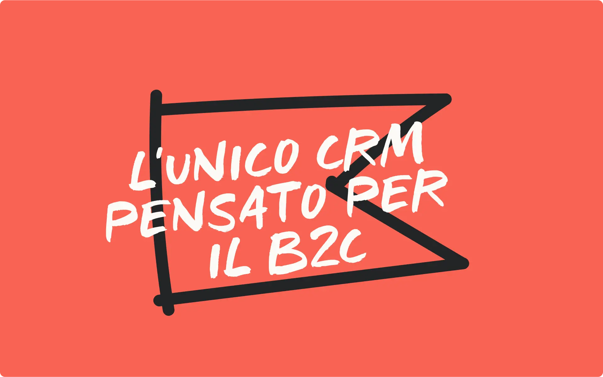 L'unico CRM pensato per il B2C, testo su sfondo arancione con contorno nero.