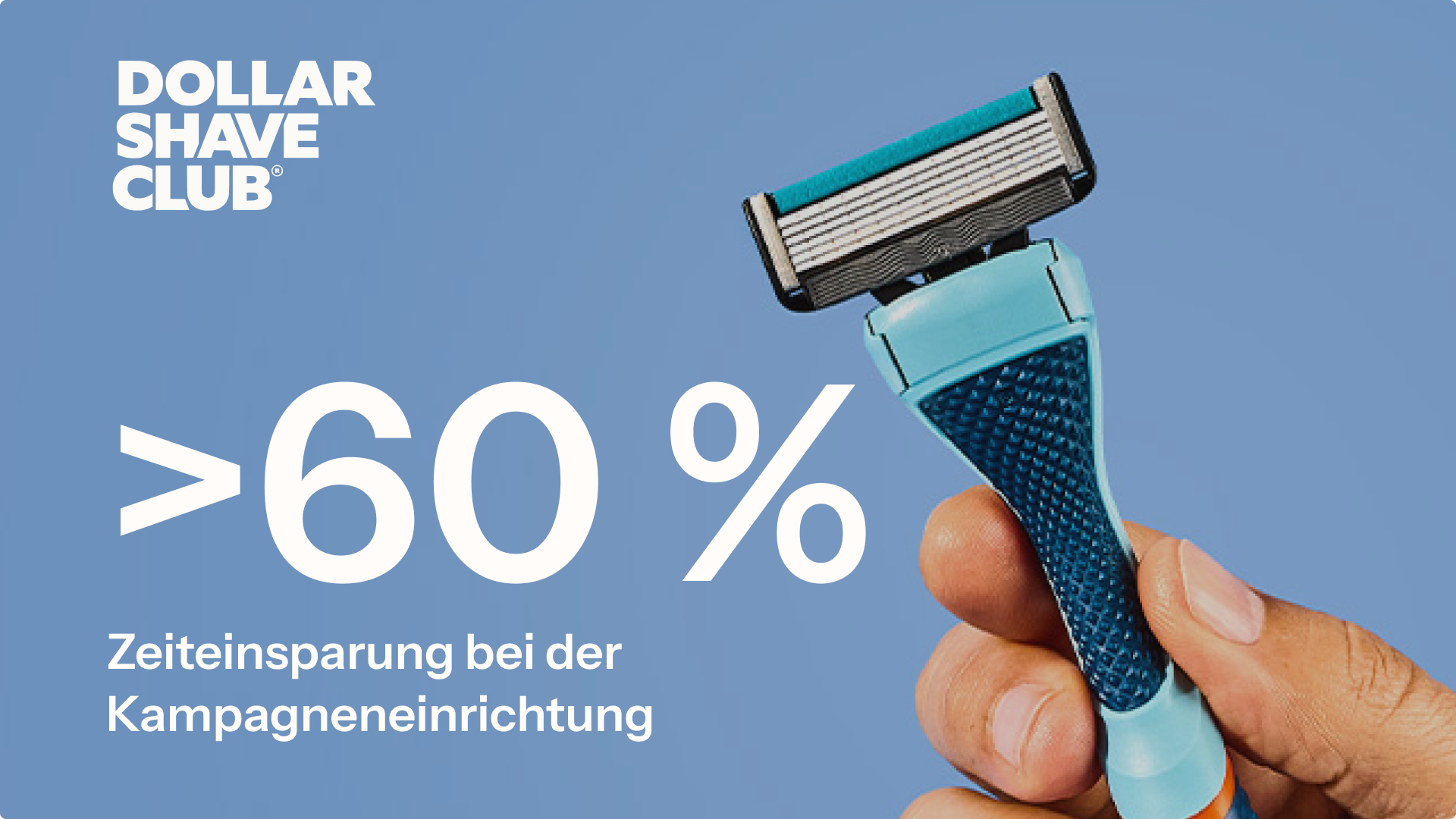 Dollar Shave Club Logo, Hand hält ein Rasiermesser, Text: ‚>60 % Zeiteinsparung bei der Kampagneneinrichtung‘