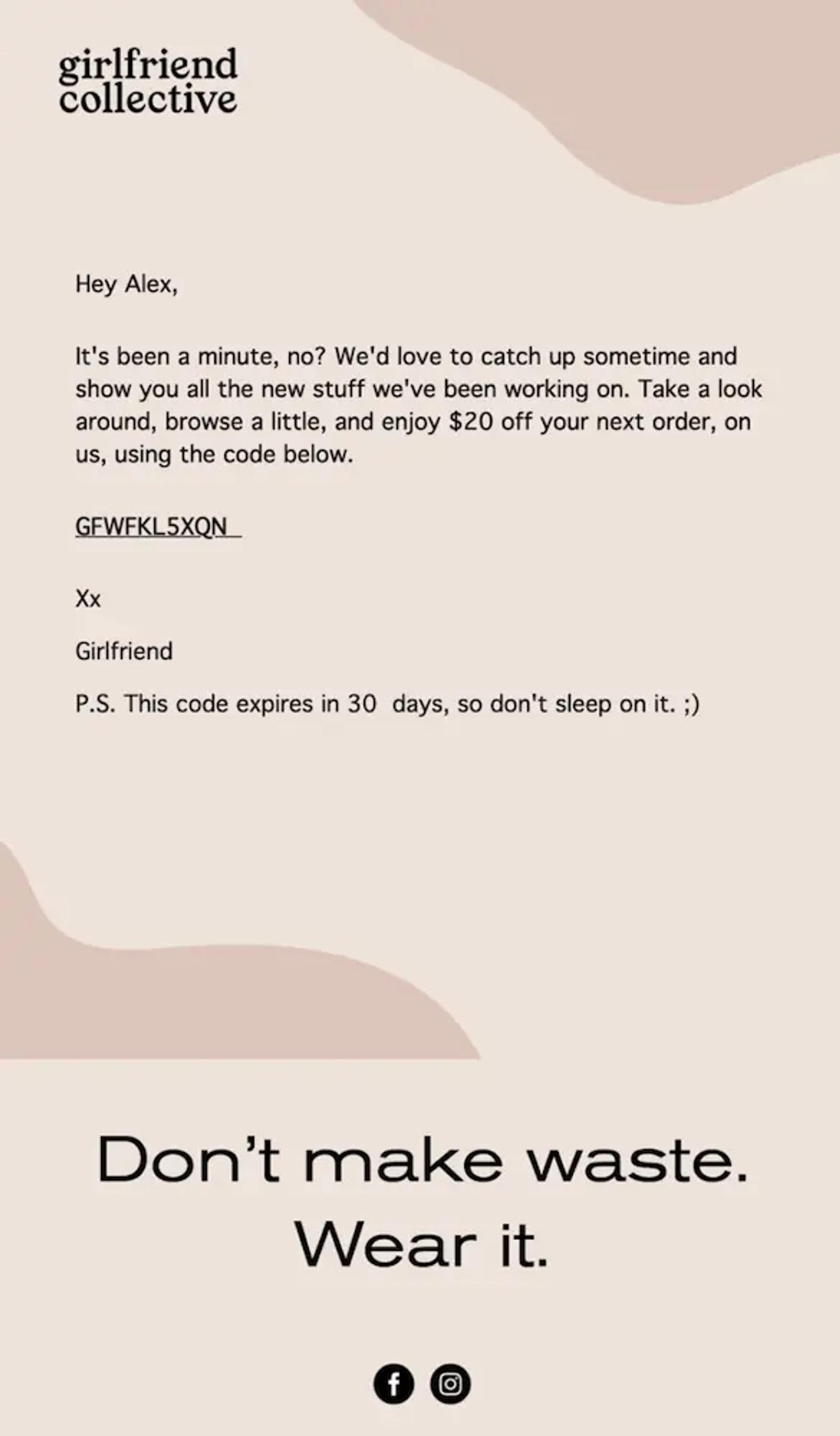 Image shows a win-back email from Girlfriend Collective, formatted like a letter to an old friend. On a simple peach background with their logo at the top, the email addresses the recipient by their first name, then reads, “It’s been a minute, no? We’d love to catch up sometime and show you all the new stuff we’ve been working on. Take a look around, browse a little, and enjoy $20 off your next order, on us, using the code below.”