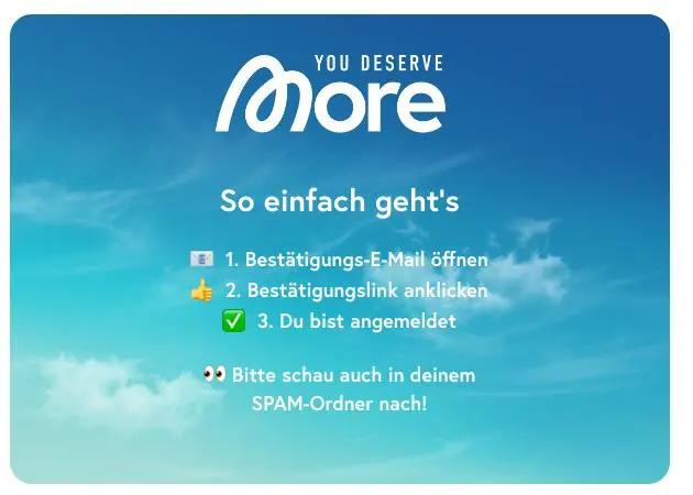 You Deserve More Logo, Anleitung zur Anmeldung: 1. Bestätigungs-E-Mail öffnen, 2. Link anklicken, 3. Angemeldet. Hinweis auf SPAM-Ordner.