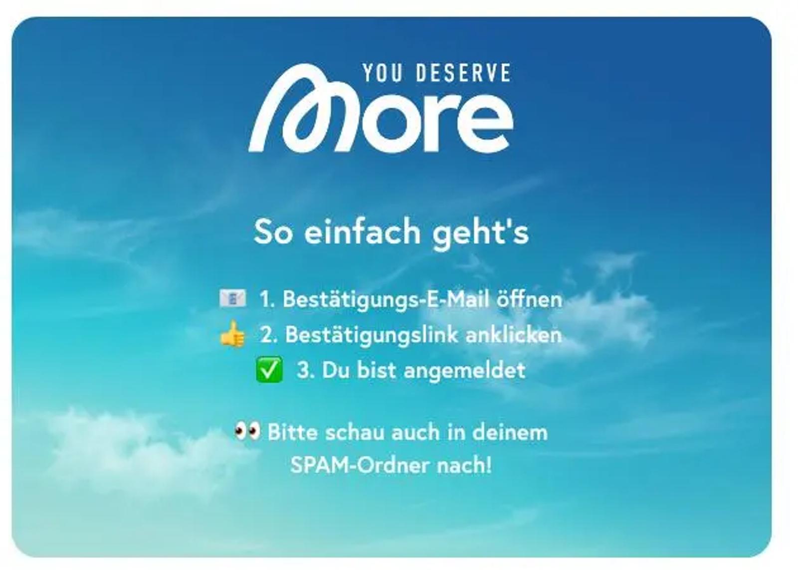 You Deserve More Logo, Anleitung zur Anmeldung: 1. Bestätigungs-E-Mail öffnen, 2. Link anklicken, 3. Angemeldet. Hinweis auf SPAM-Ordner.