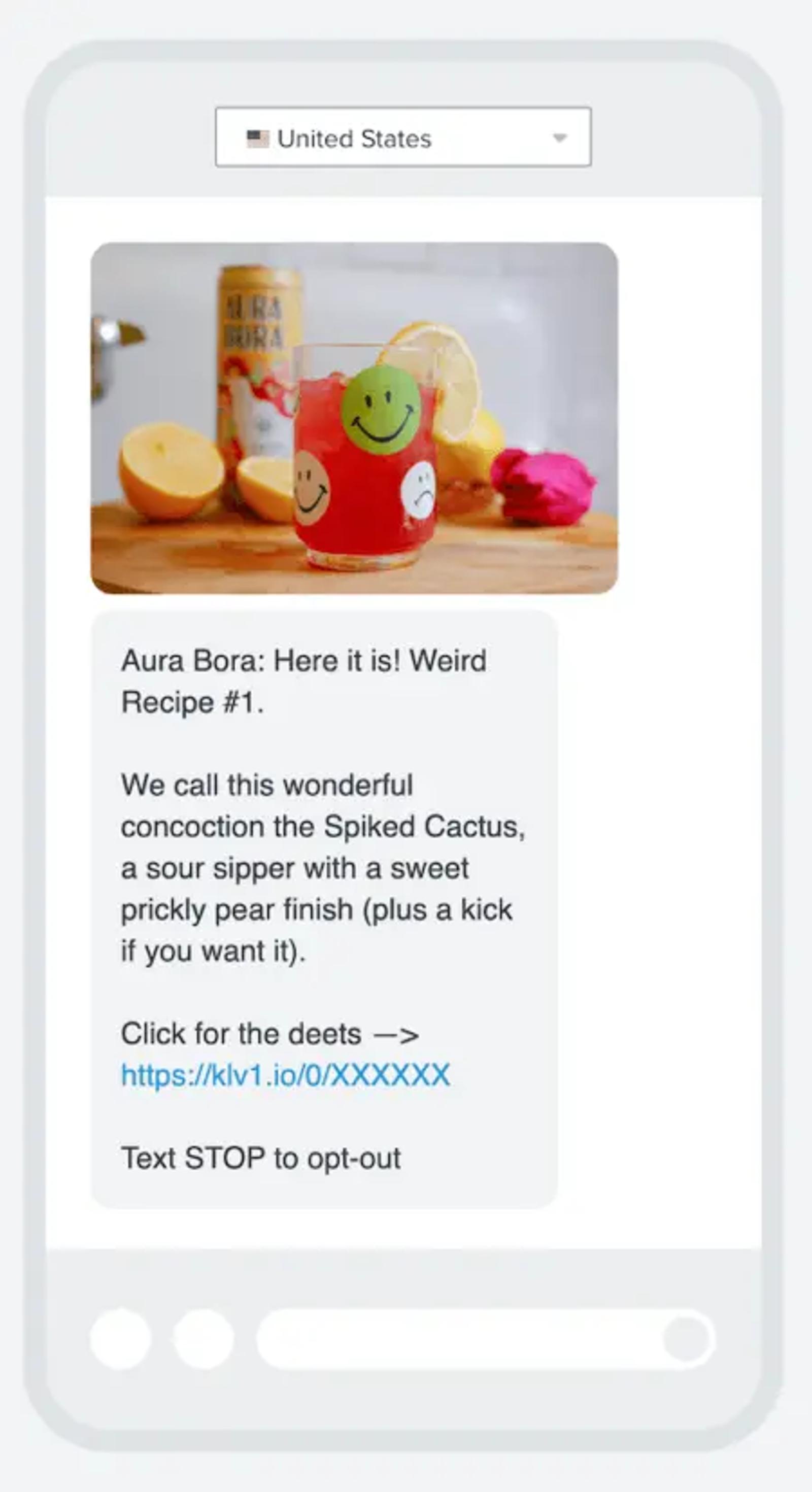 Image shows a post-purchase nurture text from sparkling water brand Aura Bora, which reads, “Here it is! Weird Recipe #1. We call this wonderful concoction the Spiked Cactus, a sour sipper with a sweet prickly pear finish (plus a kick if you want it). Click for the deets.” The text begins with an image of a cocktail in a smiley face glass garnished with a lemon wedge, with a sliced orange and a can of Aura Bora in the background, and ends with a link to the recipe.