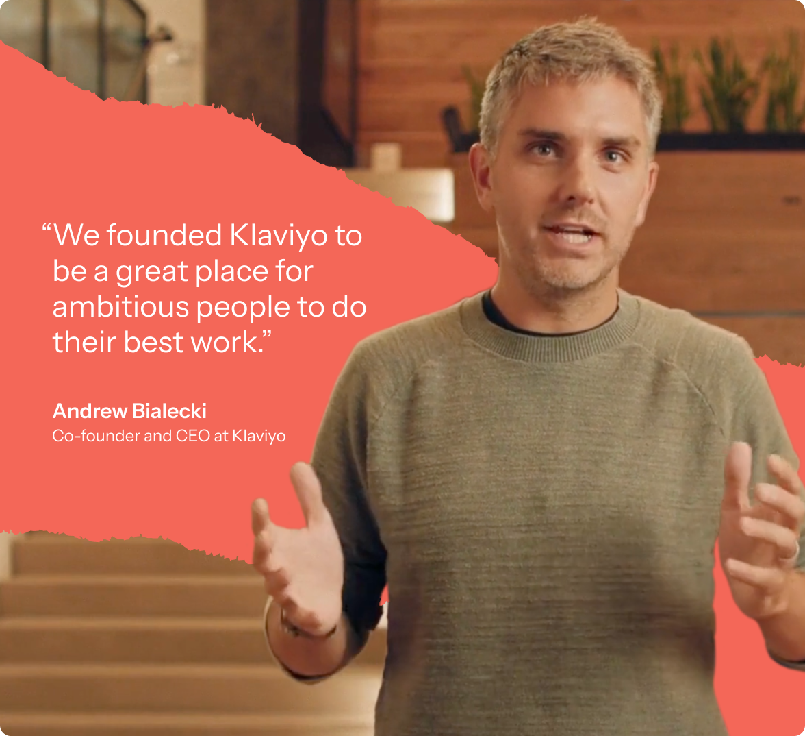 Photo of Klaviyo co-founder and CEO Andrew Bialecki, with a quote: "We founded Klaviyo to be a great place for ambitious people to do their best work."