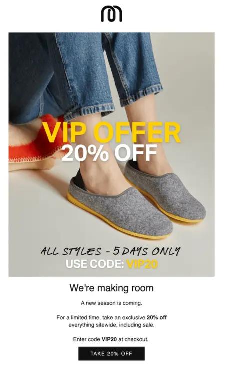 Image shows a VIP email from footwear brand Mahabis, offering a 20% discount to VIPs only. The email features a photo of a model wearing slippers, over the copy, “We’re making room: a new season is coming. For a limited time, take an exclusive 20% off everything sitewide, including sale. Enter code VIP20 at checkout.” The CTA button reads, “take 20% off.”