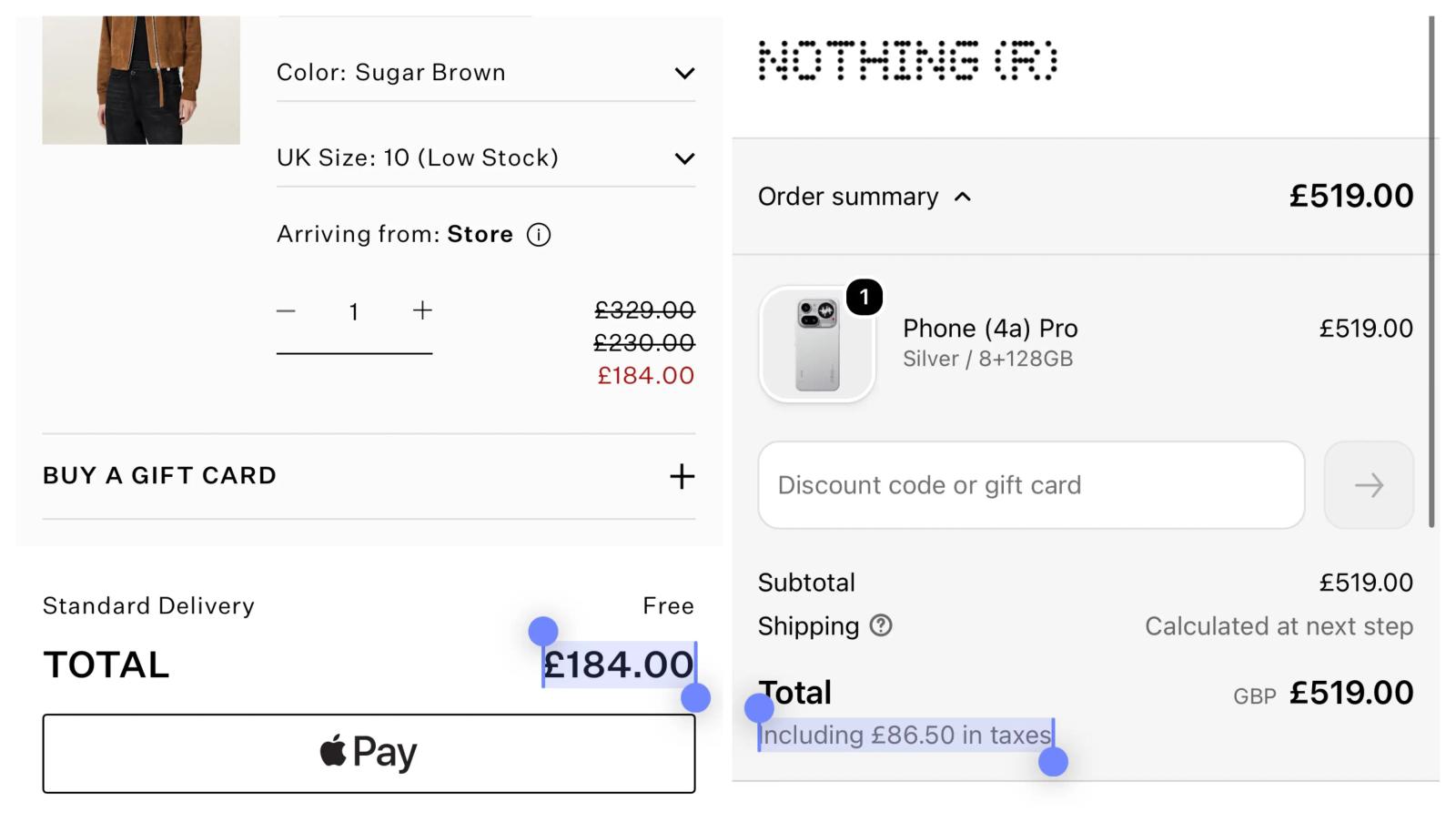 Image shows two mobile carts side by side. On the left, an AllSaints cart lists a women’s leather jacket colour Sugar Brown, UK size 10 low stock, arriving from the store, with prices struck through from £329 to £230 to £184. “Standard Delivery” reads “Free,” the total reads £184.00, and an Apple Pay button sits below. On the right, a Nothing cart shows a Phone (4a) Pro in silver, 8+128GB, at £519. Subtotal £519, delivery calculated at next step, total £519 including £86.50 in taxes.