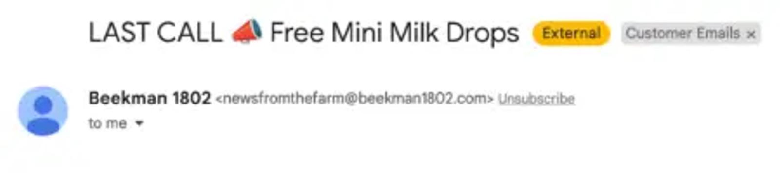 Image shows a screenshot of the top of an email from skincare brand Beekman 1802. The subject line reads, “LAST CALL,” with a megaphone emoji: “Free Mini Milk Drops.” A yellow icon indicates the email is external, and there is a label that categorizes the email as part of “customer emails.”