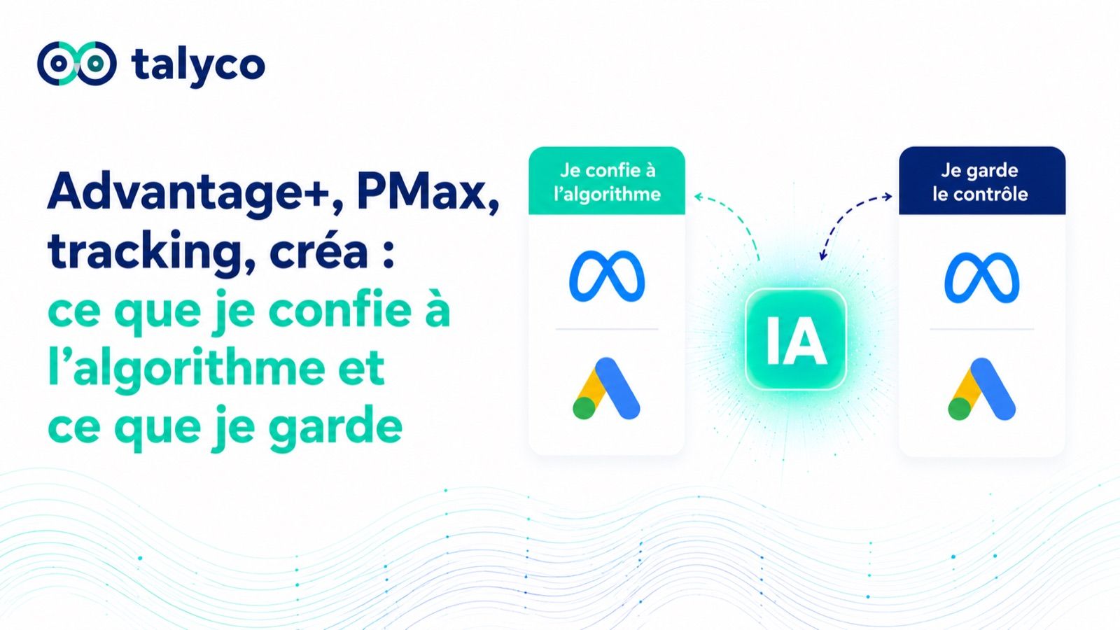 Advantage+, PMax, tracking, créa : ce que je confie à l'algorithme et ce que je garde