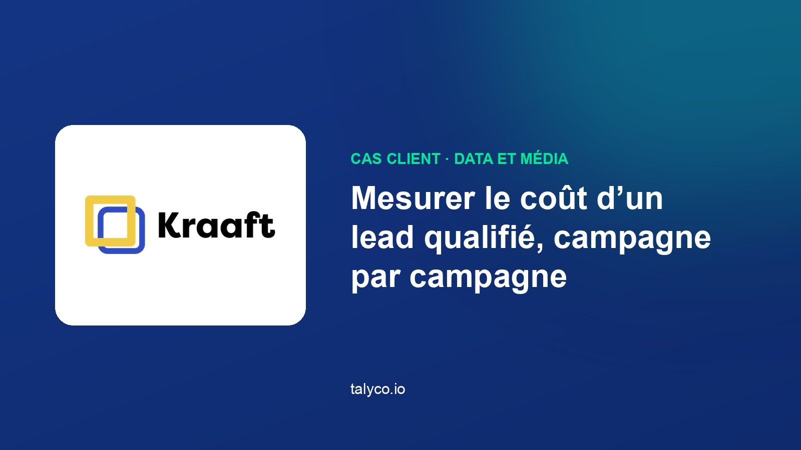 Cas client Kraaft : mesurer le coût d'un lead qualifié, campagne par campagne