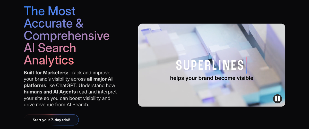 Screenshot of Superlines' homepage with the following text: "The Most Accurate & Comprehensive AI Search Analytics Built for Marketers: Track and improve your brand’s visibility across all major AI platforms like ChatGPT. Understand how humans and AI Agents read and interpret your site so you can boost visibility and drive revenue from AI Search."