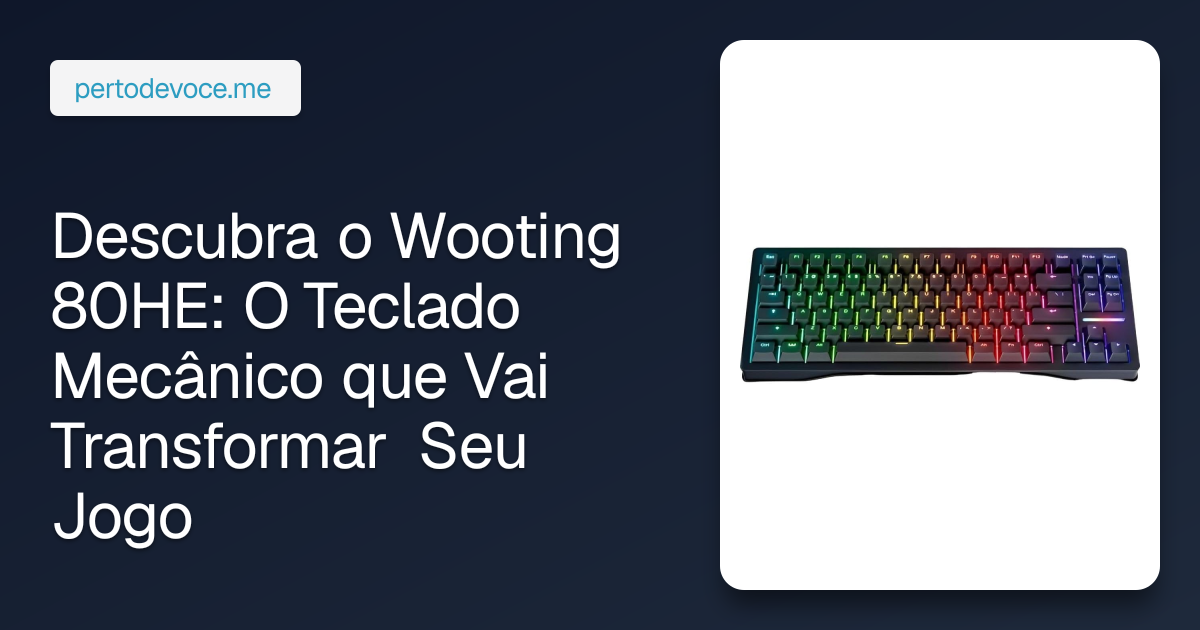 Descubra o Wooting 80HE: O Teclado Mecânico que Vai Transformar Seu Jogo