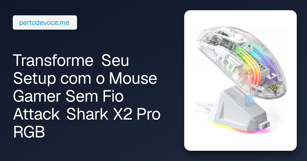 Transforme Seu Setup com o Mouse Gamer Sem Fio Attack Shark X2 Pro RGB