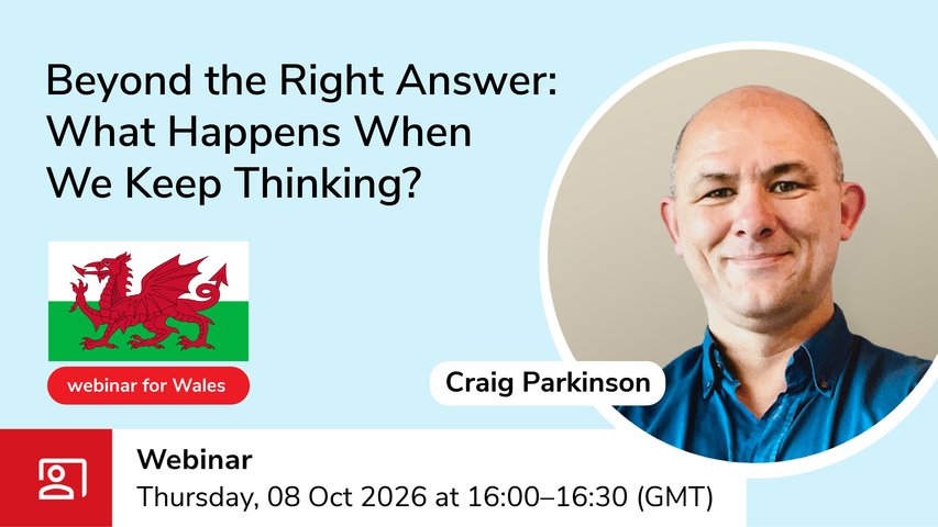 Beyond the Right Answer: What Happens When We Keep Thinking? 08 Oct 2026 at 16:00-16:30 (BST)