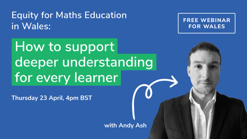Equity for Maths Education in Wales: How to support deeper understanding for every learner webinar graphic with event details