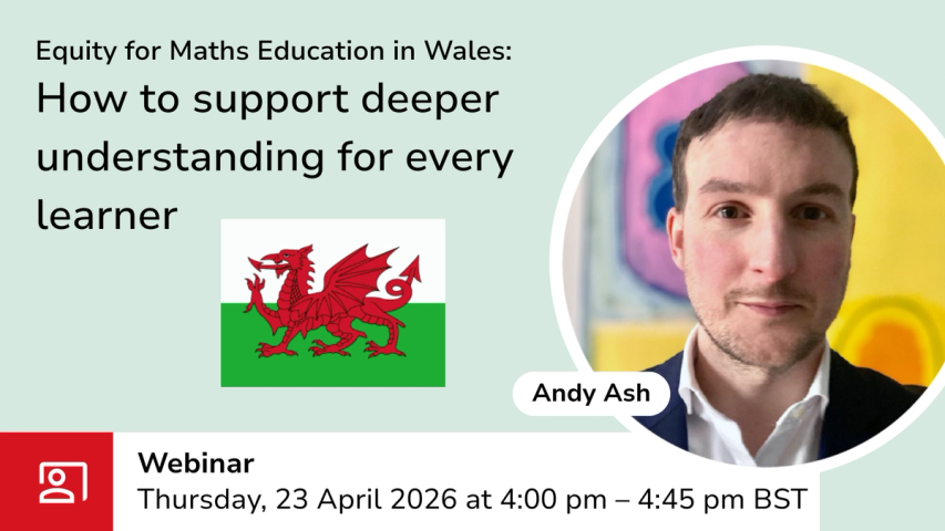 Equity for Maths Education in Wales: How to support deeper understanding for every learner webinar graphic with event details