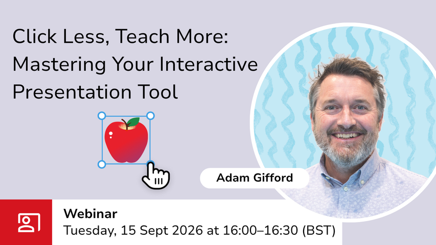 Click Less, Teach More: Mastering Your Interactive Presentation Tool graphic webinar 15 Sept 2026 at 4pm BST
