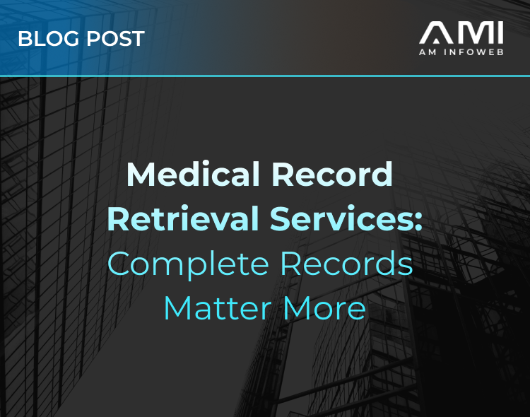 Medical Record Retrieval Services: Complete Records Matter More