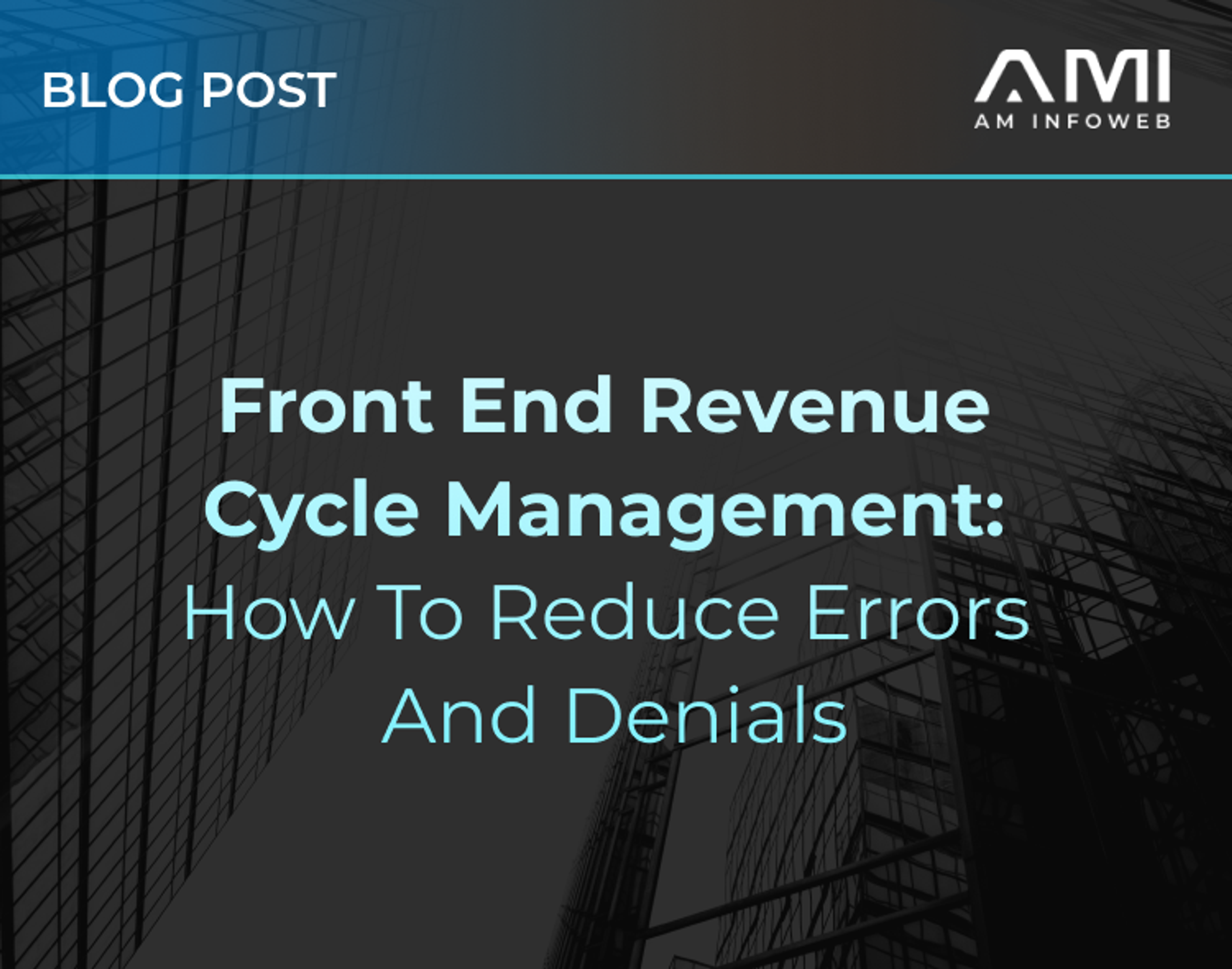 Front End Revenue Cycle Management: How to Reduce Errors and Denials