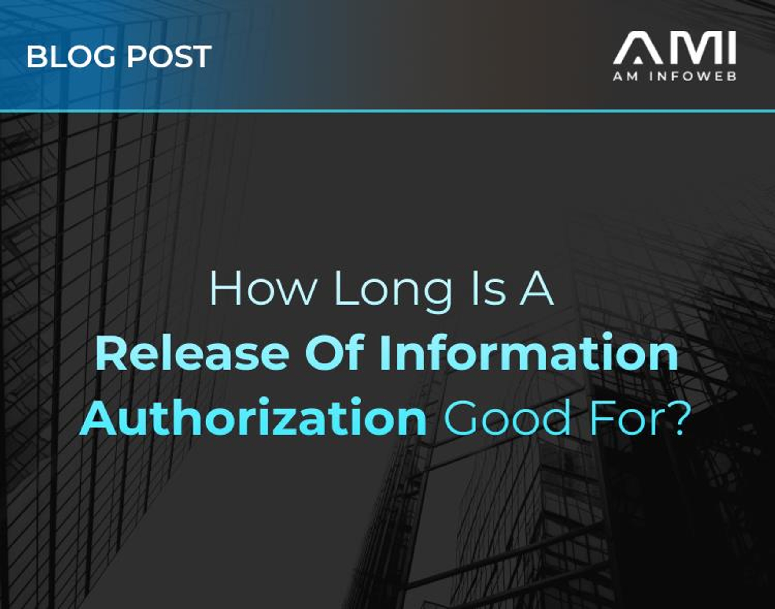 How Long Is a Release of Information Authorization Good For?