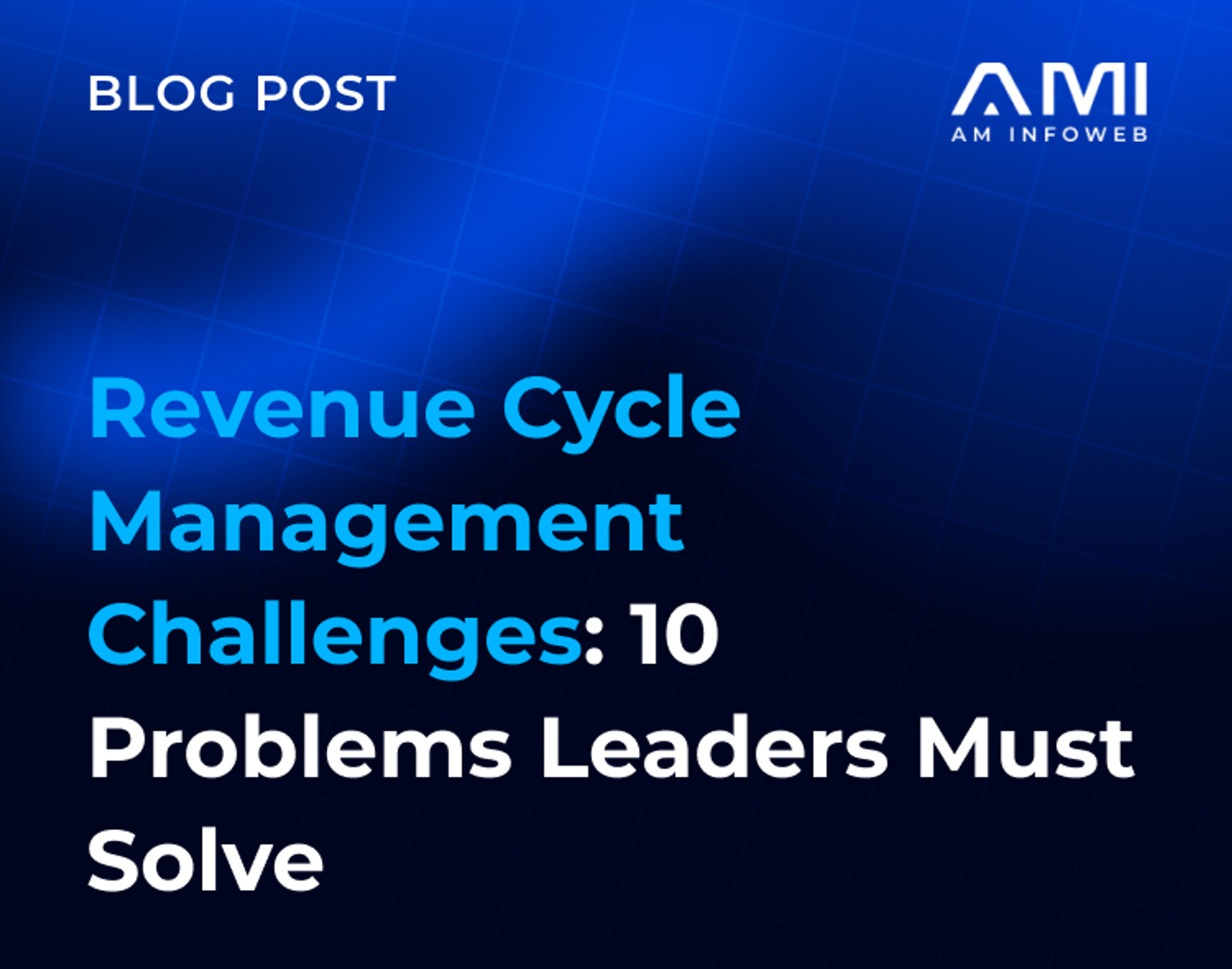 Revenue Cycle Management Challenges: 10 Problems Leaders Must Solve
