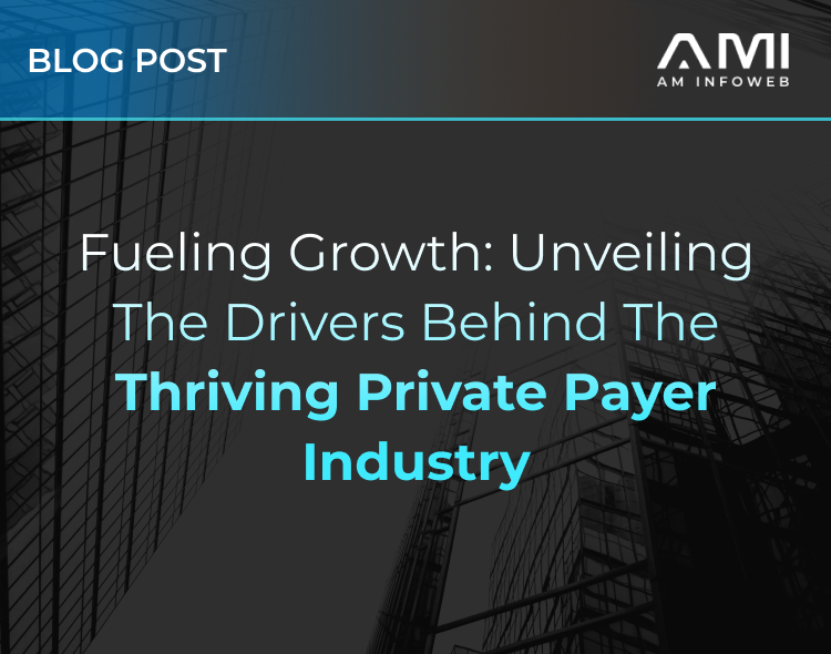 Fueling Growth: Unveiling the Drivers Behind the Thriving Private Payer Industry