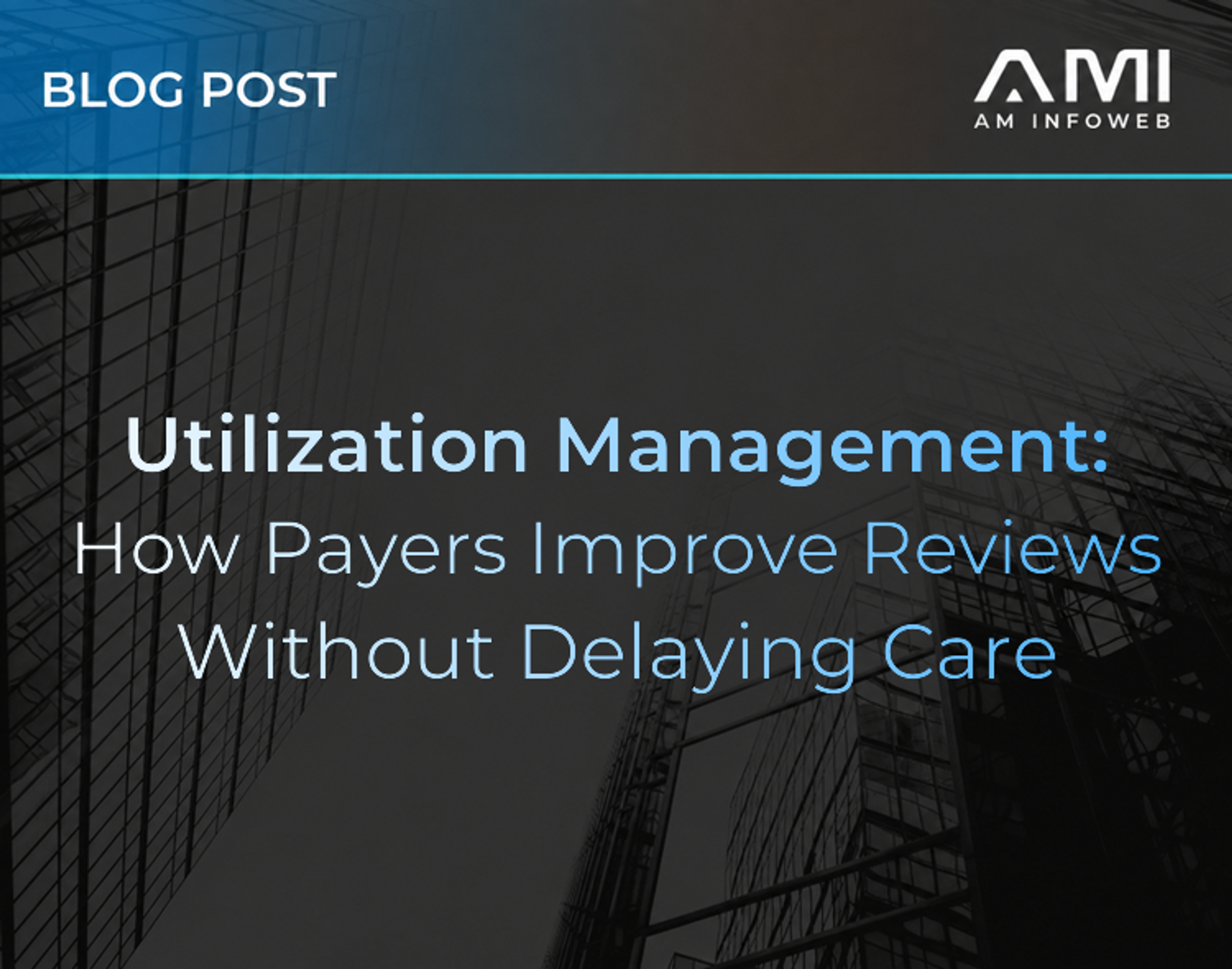 Utilization Management: How Payers Improve Reviews Without Delaying Care