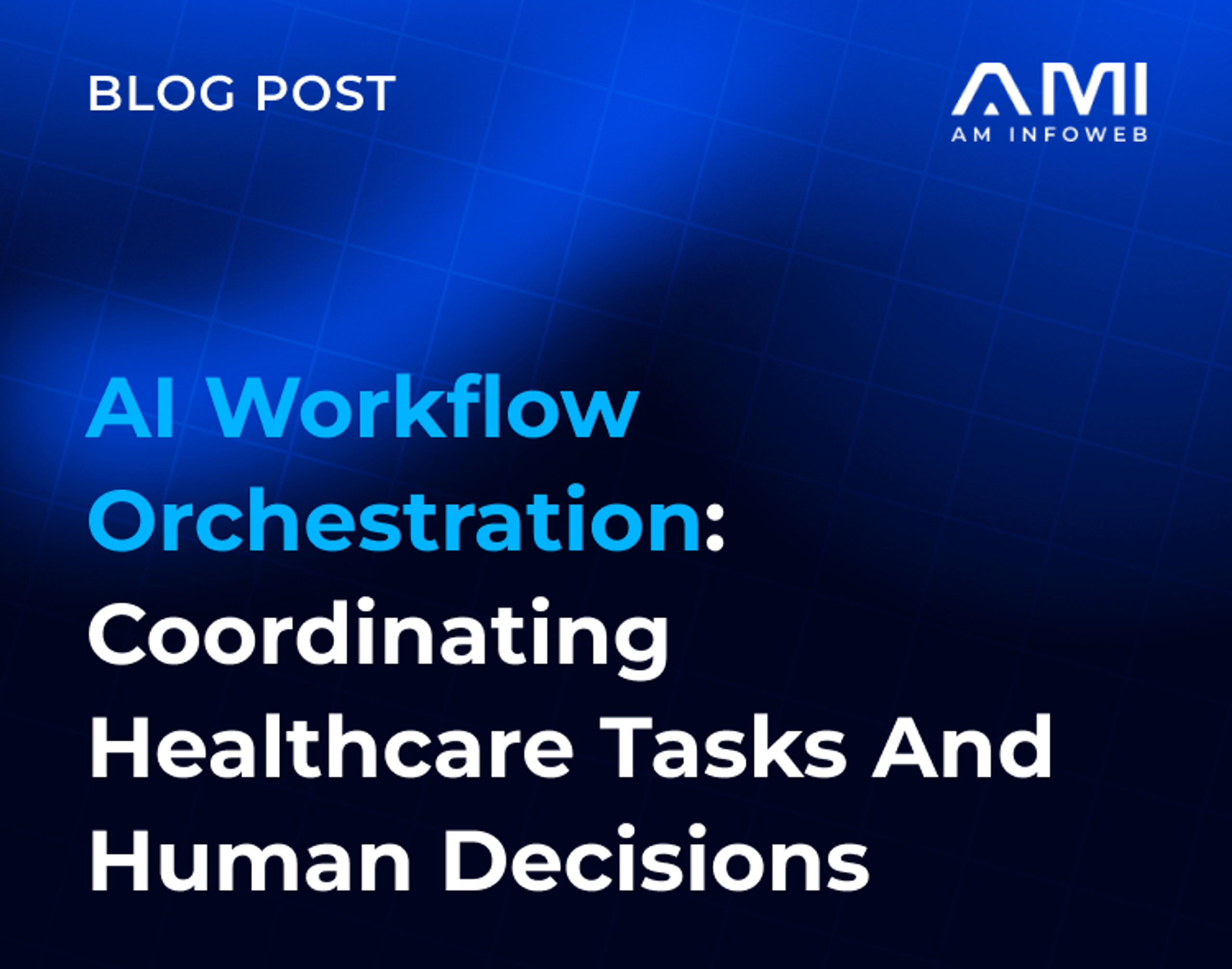 AI Workflow Orchestration: Coordinating Healthcare Tasks and Human Decisions