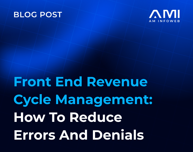 Front End Revenue Cycle Management: How to Reduce Errors and Denials