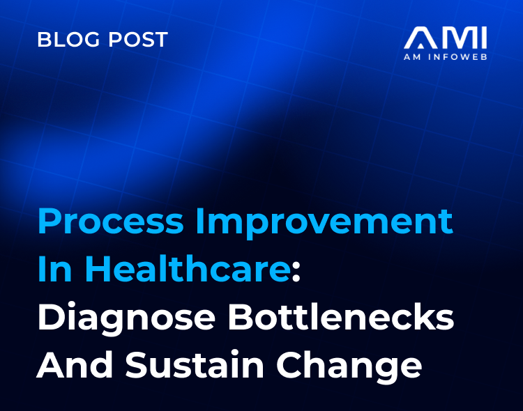 Process Improvement in Healthcare: Diagnose Bottlenecks and Sustain Change