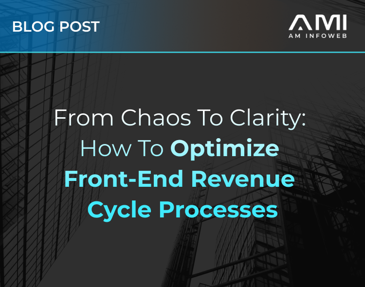 From Chaos to Clarity: How to Optimize Front-End Revenue Cycle Processes