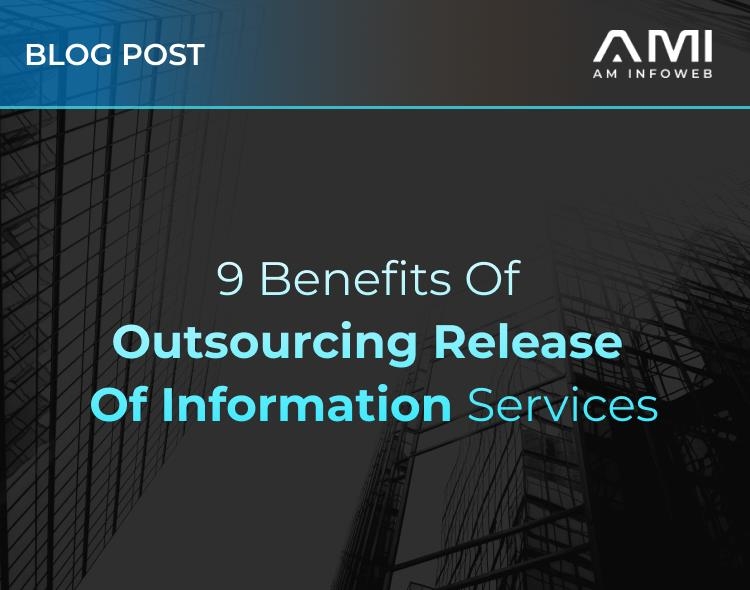 9 Benefits of Outsourcing Release of Information Services