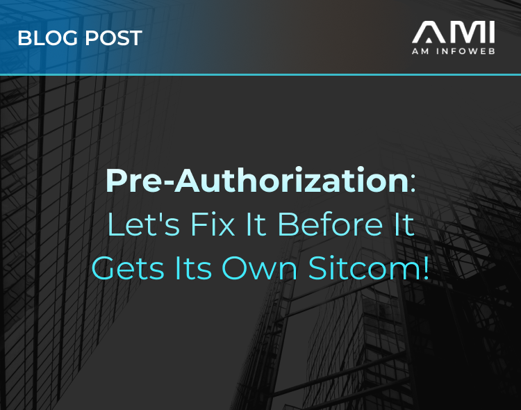 Pre-Authorization: Let's Fix it Before it Gets its Own Sitcom!