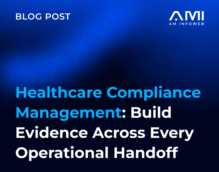 Healthcare Compliance Management: Build Evidence Across Every Operational Handoff
