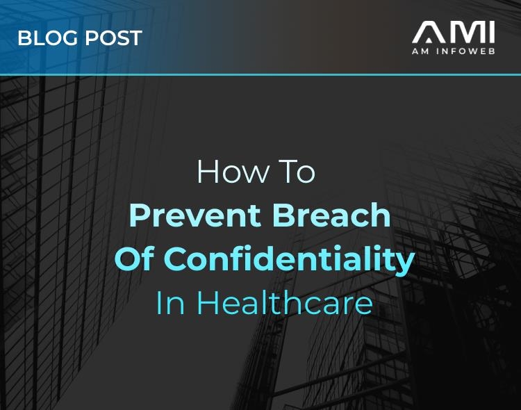 How to Prevent Breach of Confidentiality in Healthcare