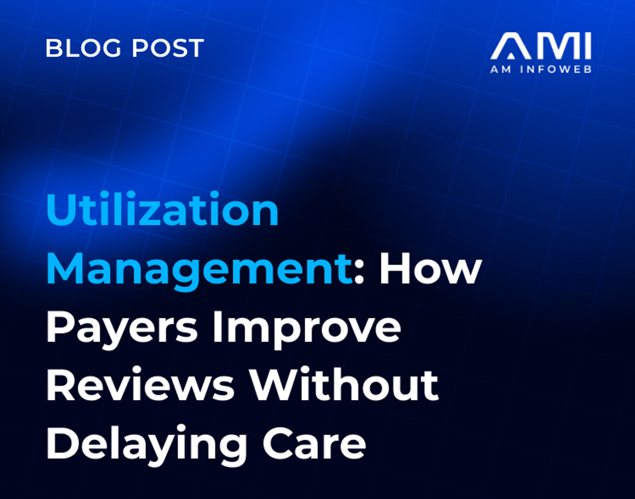 Utilization Management: How Payers Improve Reviews Without Delaying Care