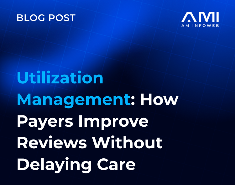 Utilization Management: How Payers Improve Reviews Without Delaying Care