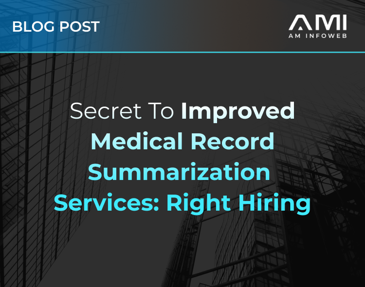 Secret to Improved Medical Record Summarization Services: Right Hiring