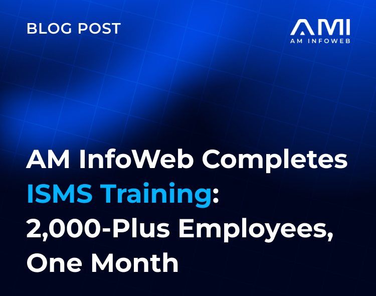 AM InfoWeb Completes ISMS Training: 2,000-Plus Employees, One Month