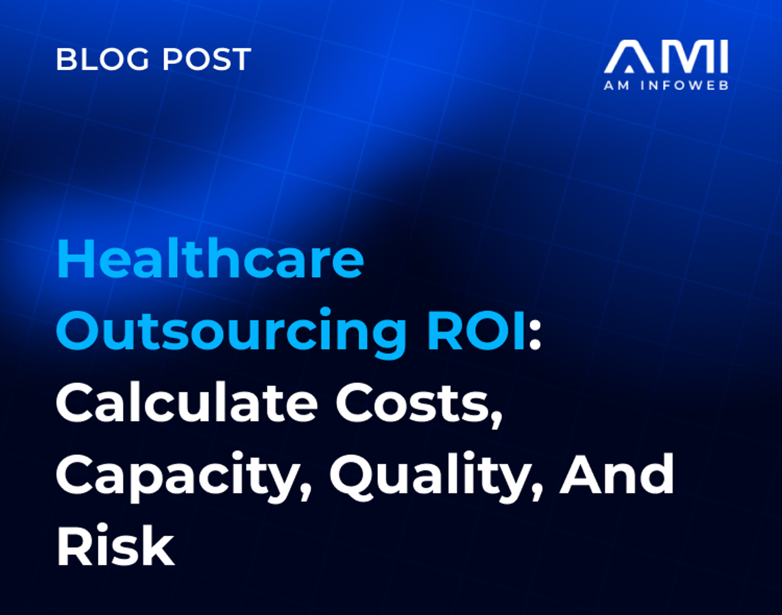 Healthcare Outsourcing ROI: Calculate Costs, Capacity, Quality, and Risk